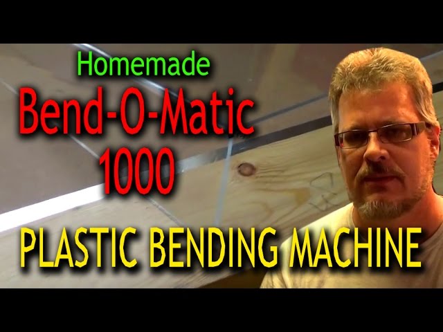 Homemade Plastic Bending Machine - Bend-O-Matic 1000