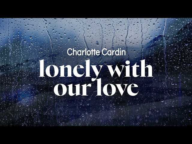 charlotte cardin - lonely with our love (lyrics)