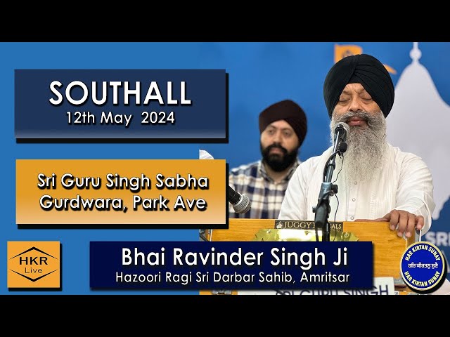 Bhai Ravinder Singh Ji, Hazoori Ragi Sri Darbar Sahib -  Gurdwara SGSS, Park Avenue 12th May 2024