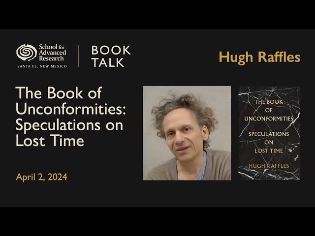 J. I. Staley Prize Book Talk: Hugh Raffles author of The Book of Unconformities