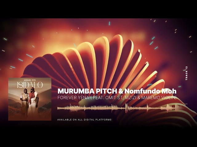 Murumba Pitch & Nomfundo Moh - Forever Yena ( feat. Omit ST, Mzizi & Maremo Violin)