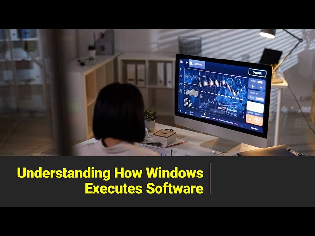 Understanding How Windows Executes Software