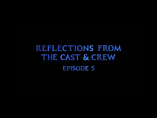 Reflections from the Cast and Crew | Episode 5