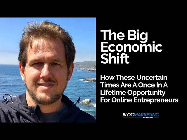 Economic Shift: How These Uncertain Times Are A Once-In-A-Lifetime Opportunity For Online Business