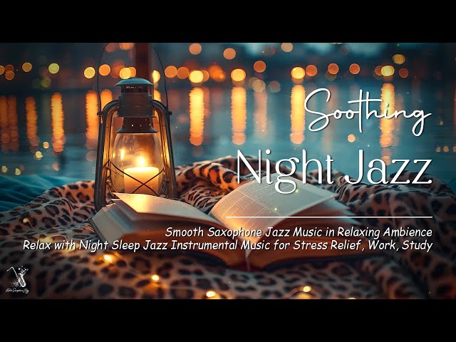 Soothing Sleep Jazz Music - Soft Saxophone Jazz Night Music & Ocean Wave Sounds for Stress Relief