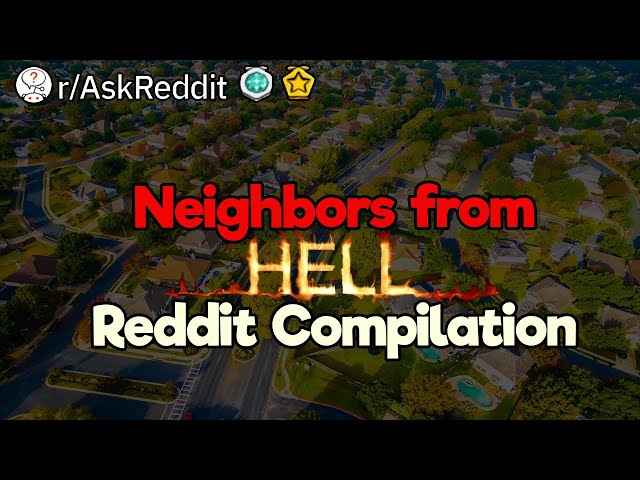 Neighbors from Hell (Reddit Compilation)
