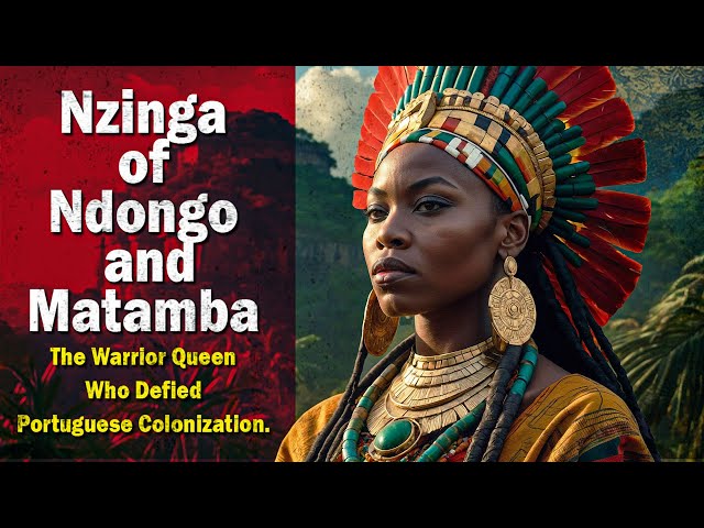 Nzinga of Ndongo and Matamba: The Warrior Queen Who Defied Portuguese Colonization | History