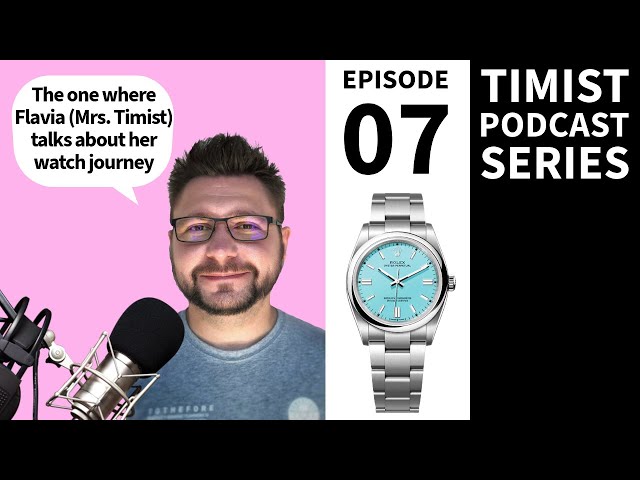 Ep: 07 | Timist Podcast Series | "Talking Watches With Flavia AKA Mrs. The Timist"