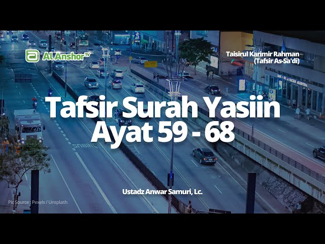 Tafsir Surah Yasiin Ayat 59-68 - Ustadz Anwar Samuri, Lc. | Taisirul Karimir Rahman