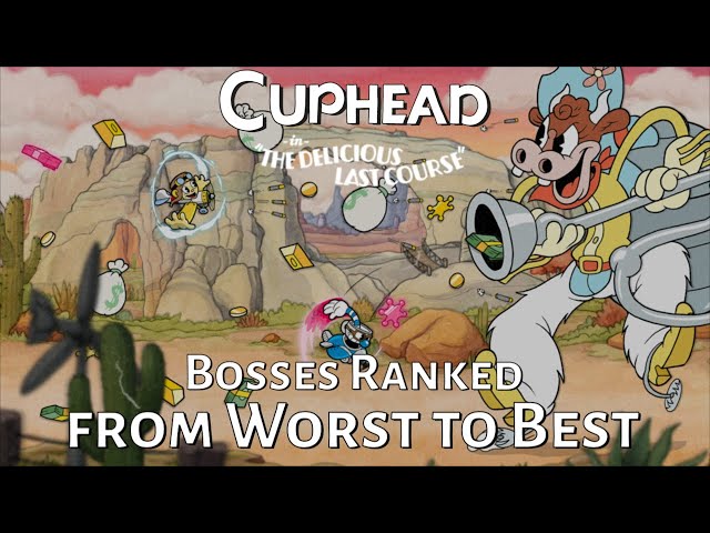 Ranking the Bosses of Cuphead: The Delicious Last Course from Worst to Best