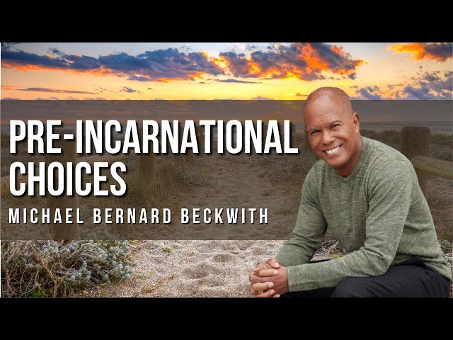 Pre-Incarnational Choices with Michael Bernard Beckwith