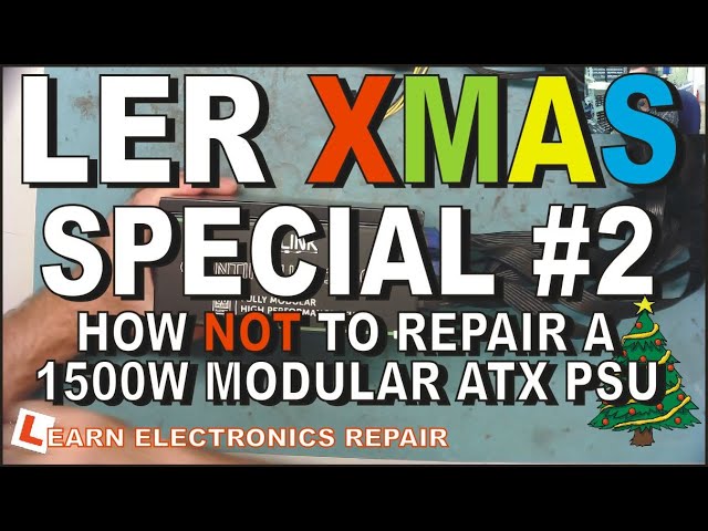 Learn Electronics Repair Christmas Special #2 How NOT To Repair a 1500W Modular ATX PSU!