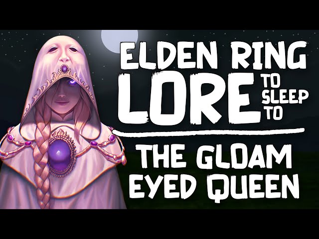 Lore To Sleep To ▶ (Elden Ring) The Gloam-Eyed Queen