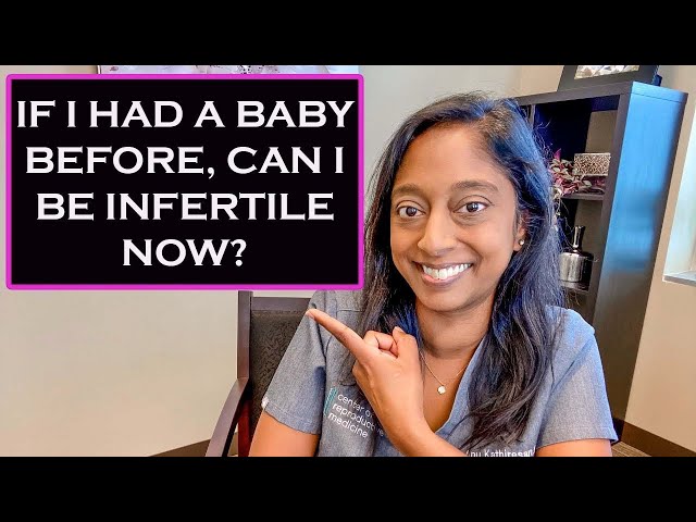 SECONDARY INFERTILITY- IF I HAD A BABY BEFORE, CAN I BE INFERTILE NOW?