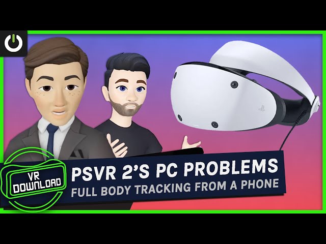 VR Download: Full Body Tracking From Phone, PSVR 2 On PC's Problems