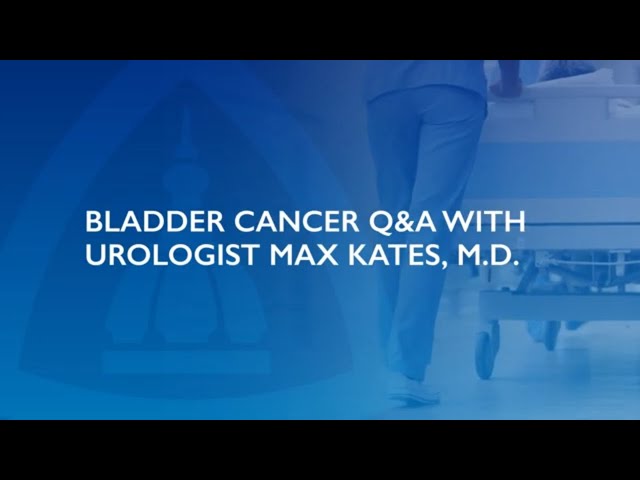 Bladder Cancer Q&A | Max Kates, M.D.