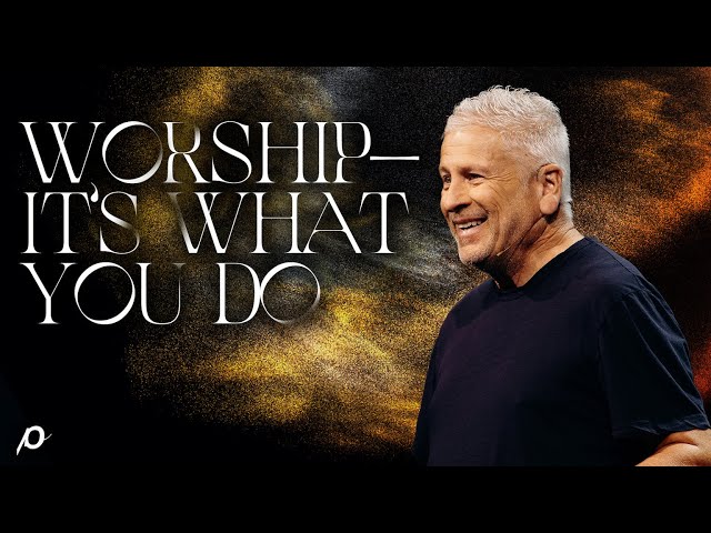 Worship—It’s What You Do - Louie Giglio