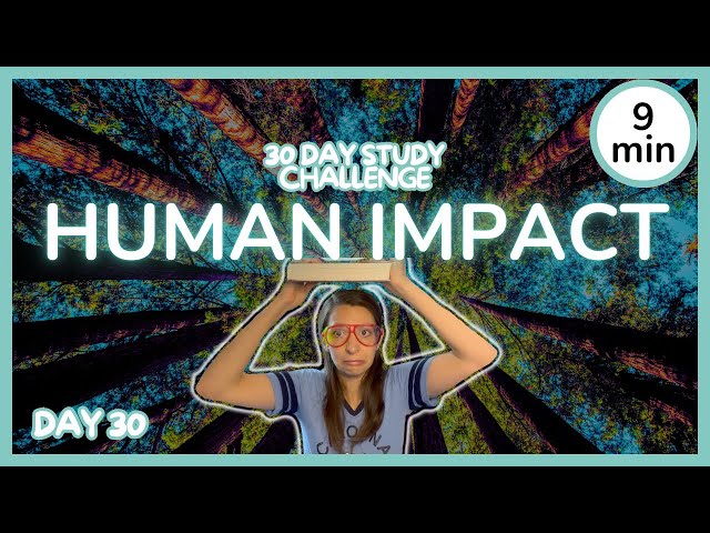 Day 30: Human Impact on the Environment - 30 Day Biology Study Challenge 2024