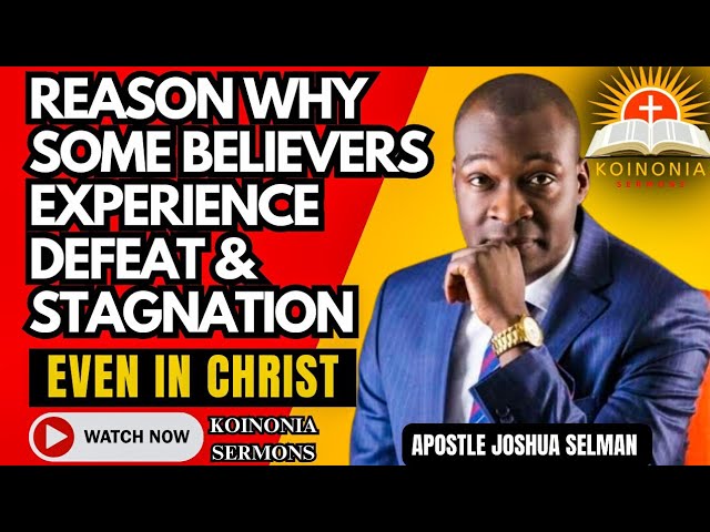 REASON WHY MANY BELIEVERS EXPERIENCE DEFEAT & STAGNATION EVEN IN CHRIST #apostlejoshuaselman #bible