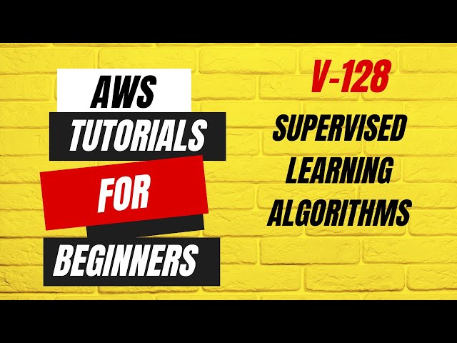 AWS tutorials for beginners | Supervised Learning Algorithms - V128