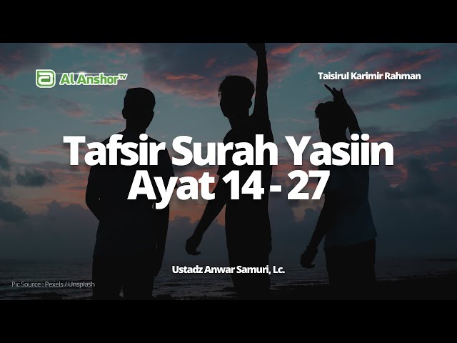 Tafsir Surah Yasiin Ayat 14-27 - Ustadz Anwar Samuri, Lc. | Taisirul Karimir Rahman