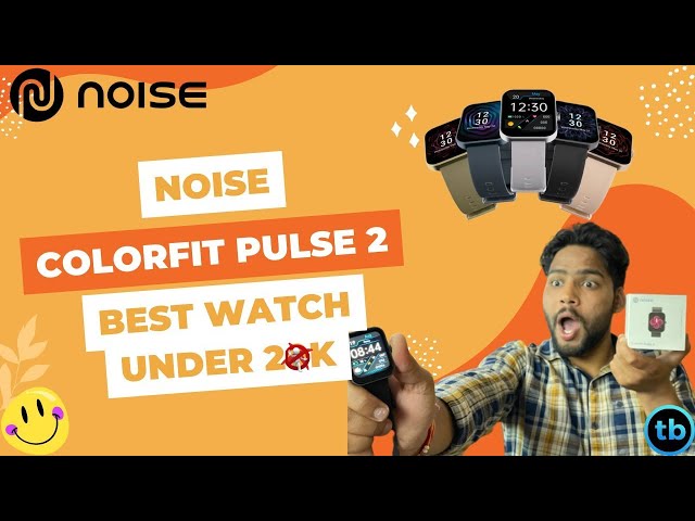 Best Smart Watch Under 3000/- |Noise ColorFit Pulse 2 😊🧐