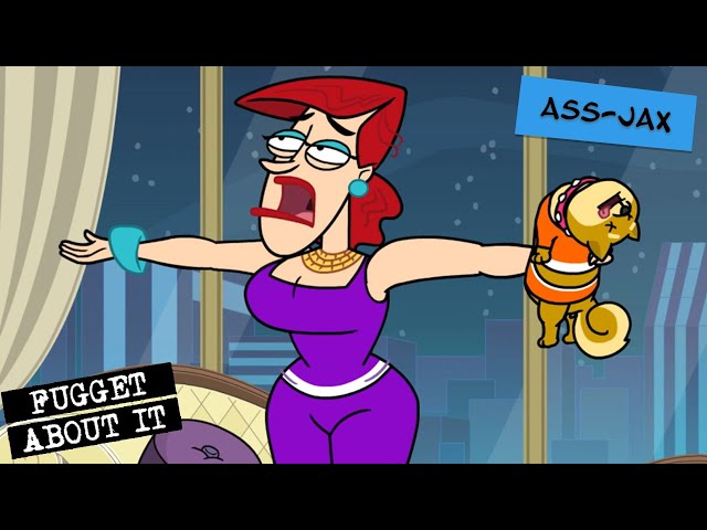 Ass-Jax | Fugget About It | Adult Cartoon | Full Episode | TV Show
