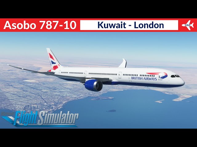 [MSFS] Asobo 787-10 British Airways | Kuwait to London | Full Flight