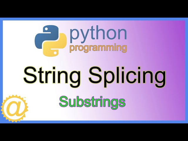 Python - String Splicing and Substrings Tutorial with Examples