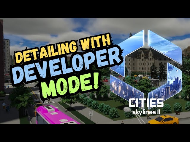 DETAILING with DEVELOPER MODE | Cities Skylines 2