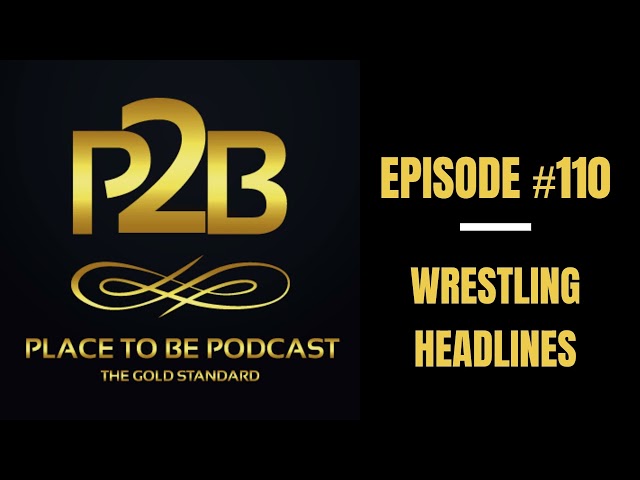 Wrestling Headlines I Place to Be Podcast #110 | Place to Be Wrestling Network