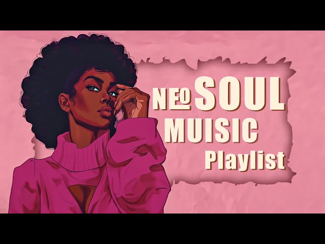 Neo soul music | Chill r&b soul melodies - Your playlist for relaxation