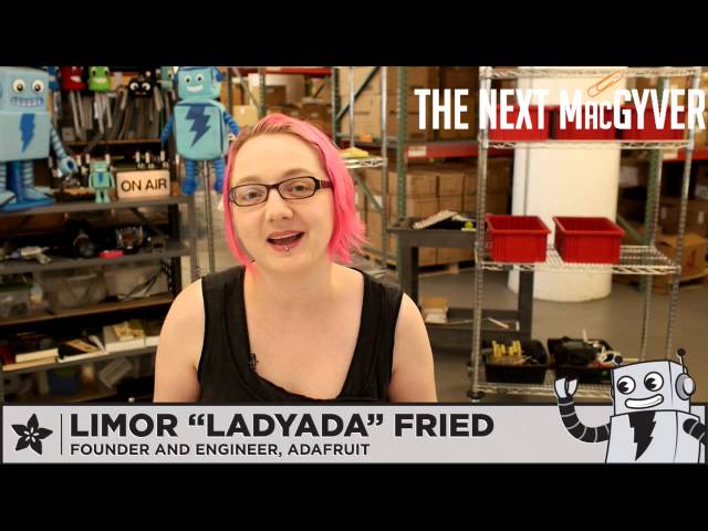 Limor "Ladyada" Fried The Next MacGyver