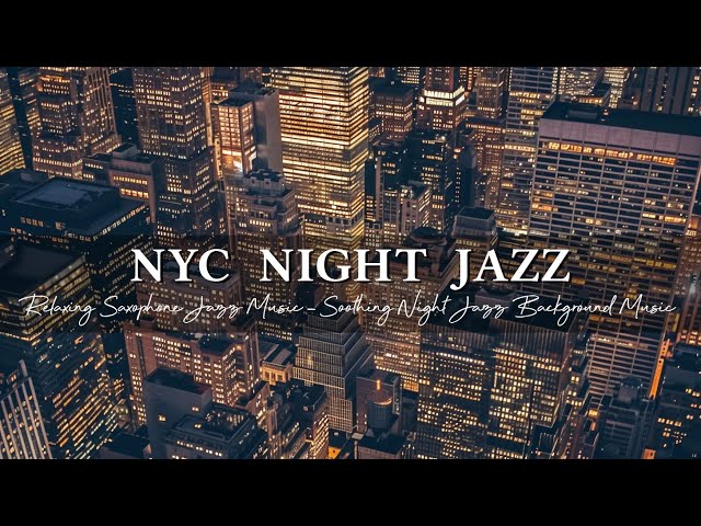 Relaxing Saxophone Jazz Music in New York, USA ~ Soothing Night Jazz Background Music for Deep Sleep
