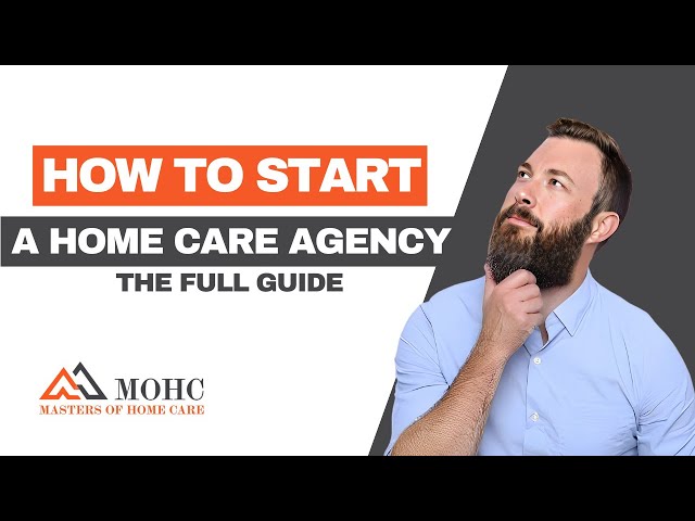 How to Start a Home Care Agency - The Full Guide
