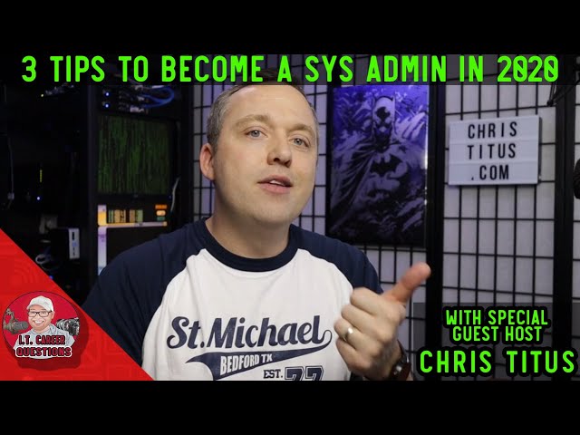 3 Tips to Become a System Administrator in 2020 with Guest Host Chris Titus Tech