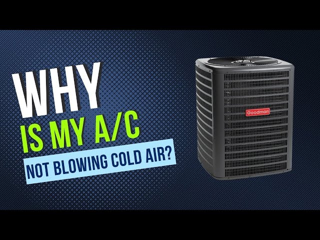 Why isn't my Air Conditioner Blowing Cold Air?