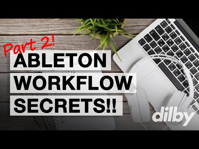 Ableton WORKFLOW TIPS Part 2... I saved the BEST for LAST!
