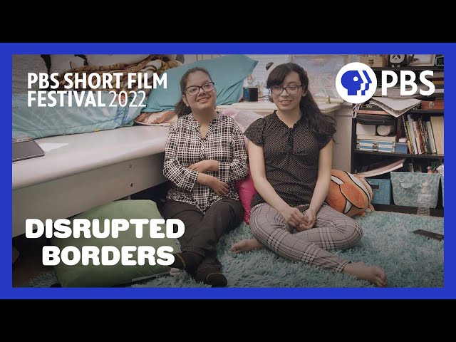 Disrupted Borders 2022 PBS Short Film Festival