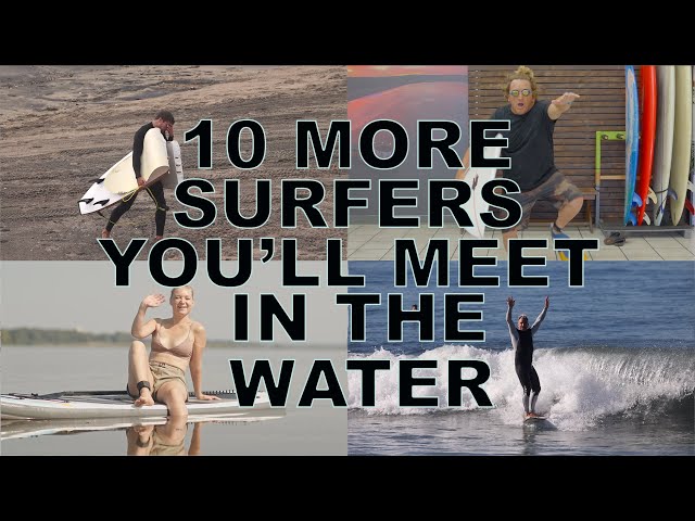 10 More SURFERS You'll Meet in the Water