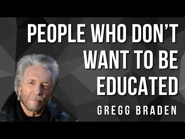 Gregg Braden | Not Everyone Wants to Be Educated