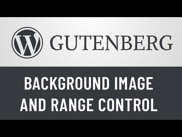 8. Gutenberg from Scratch: Background Image, Colors, and Range Controller