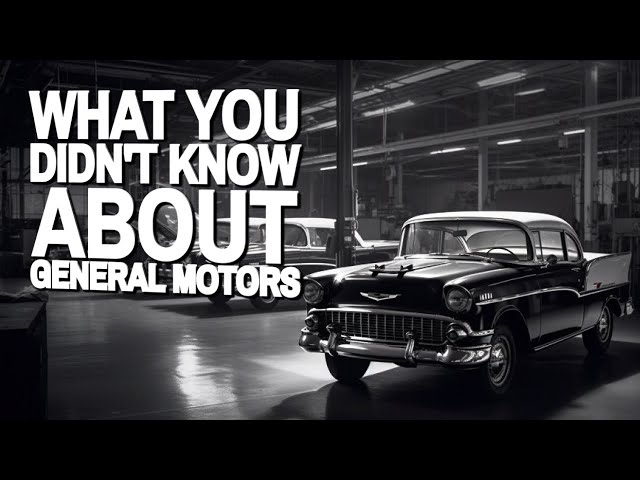 GENERAL MOTORS - THE HISTORY OF CREATION IN DETAIL