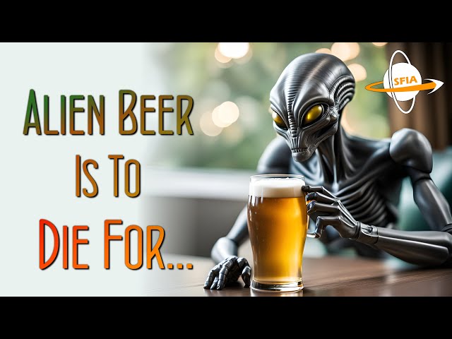 Alien Beer Is To Die For...
