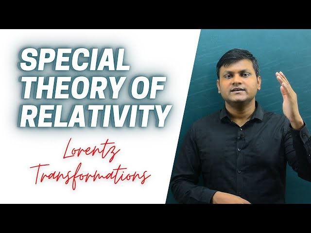 Special Theory of Relativity (LECTURE SERIES) | Lorentz Transformations