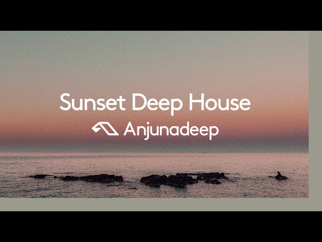 'Sunset Deep House' presented by Anjunadeep