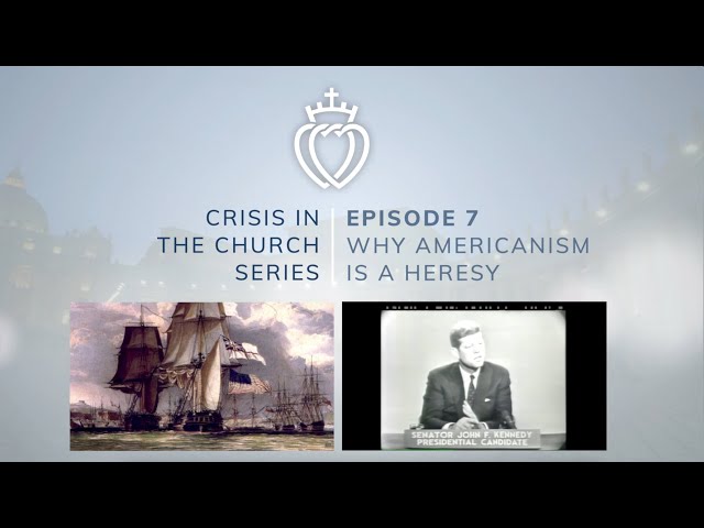 Crisis Series #7 with Fr. Loop: Why Americanism is a Heresy
