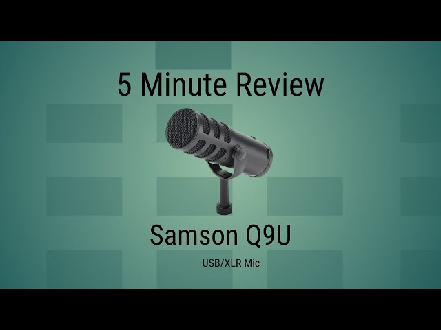 5 Minute Review: Samson Q9U Dynamic XLR/USB Mic For Podcasters