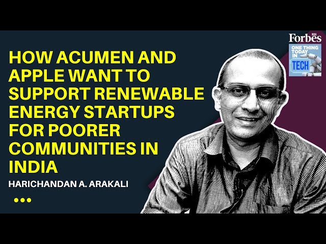 How Acumen and Apple want to support renewable energy startups for poorer communities in India