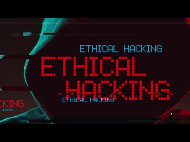 What is Ethical Hacking and why it is important to have Ethical Hackers